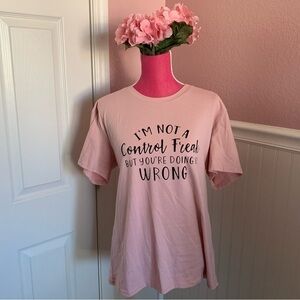 👗Blush XL Women’s Tee - “I’m Not A Control Freak But You’re Doing It Wrong”